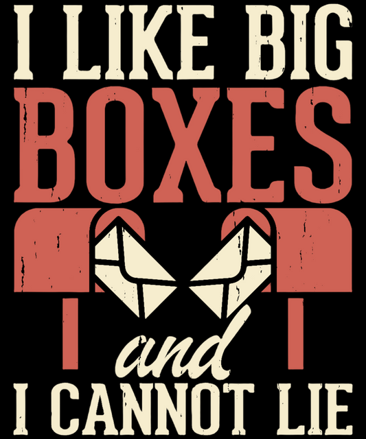 I like big boxes -DESIGN ONLY SUBLIMATION OR SCREENPRINT