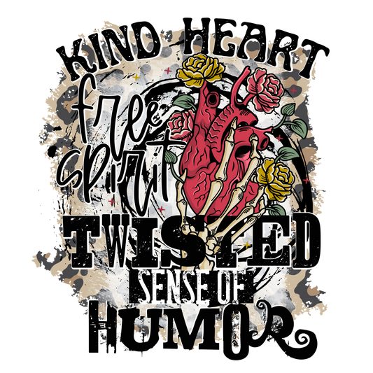 Kind heart twisted sense of humor  DESIGN ONLY SUBLIMATION OR SCREENPRINT