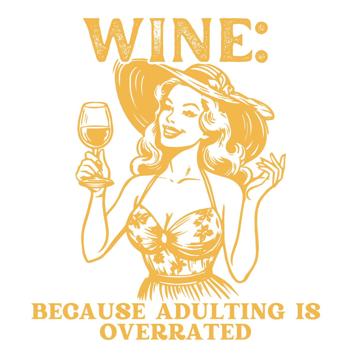 Wine because adulting is overrated DESIGN ONLY- SUBLIMATION OR SCREENPRINT