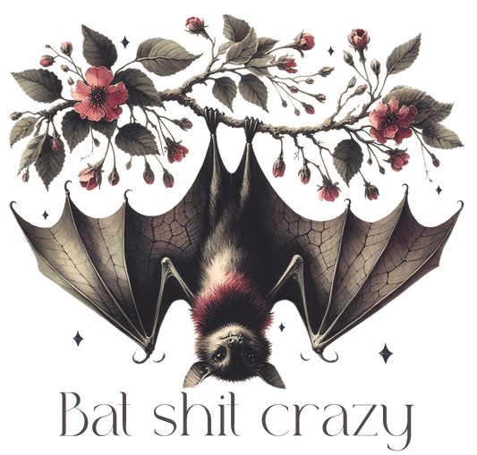 Bat sh*t crazy  DESIGN ONLY SUBLIMATION OR SCREENPRINT