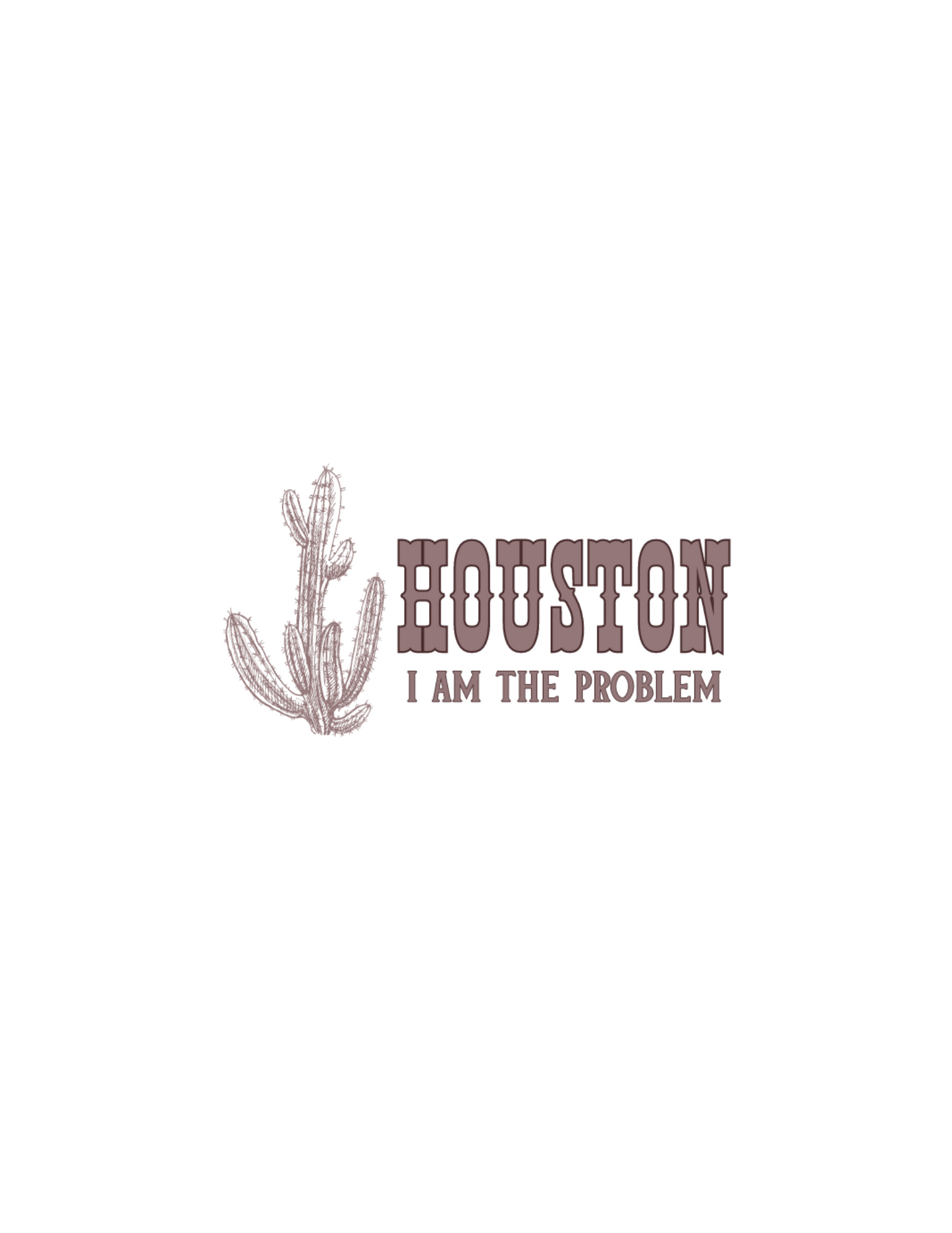 Houston I am the problem- sublimation or screenprint DESIGN ONLY