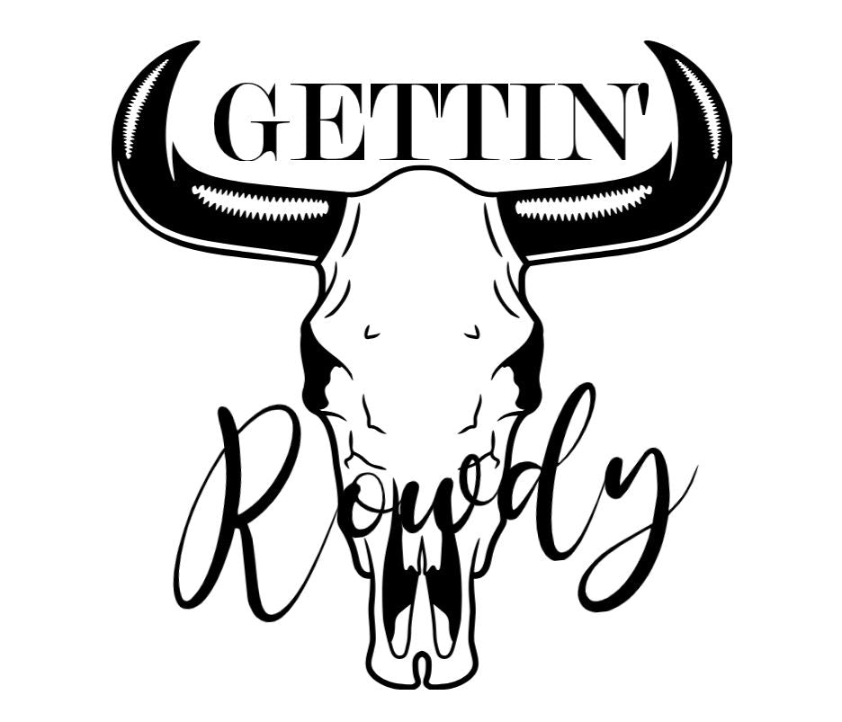 Gettin rowdy -DESIGN ONLY SUBLIMATION OR SCREENPRINT