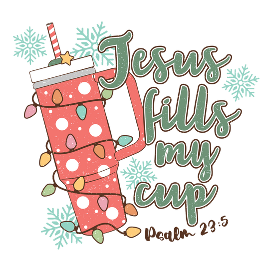 Jesus fills my cup  DESIGN ONLY SUBLIMATION OR SCREENPRINT