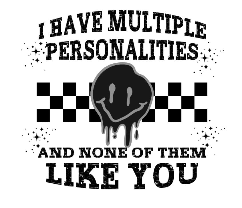 Multiple personalities DESIGN ONLY SUBLIMATION OR SCREENPRINT