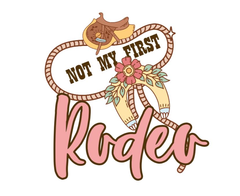 Not my first rodeo DESIGN ONLY- SUBLIMATION OR SCREENPRINT