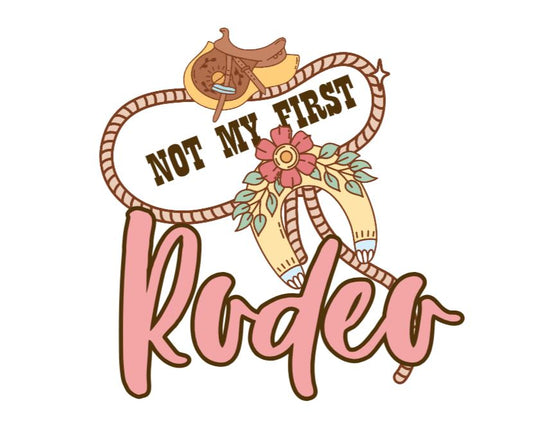 Not my first rodeo DESIGN ONLY- SUBLIMATION OR SCREENPRINT