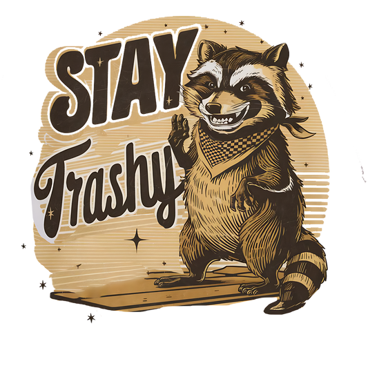 Stay trash DESIGN ONLY- SUBLIMATION OR SCREENPRINT