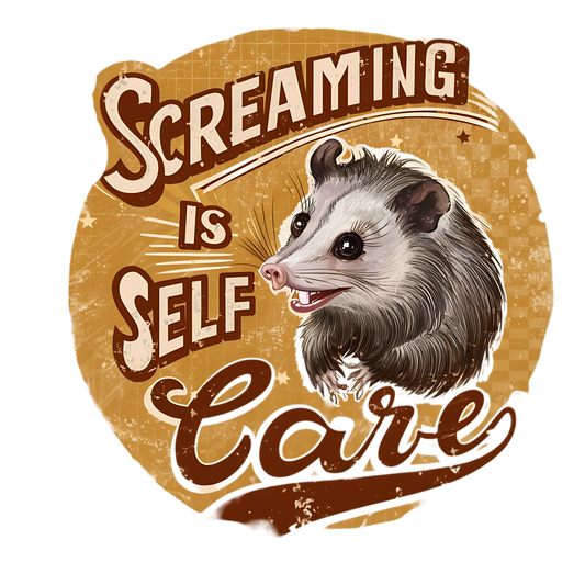 Screaming is self care DESIGN ONLY- SUBLIMATION OR SCREENPRINT