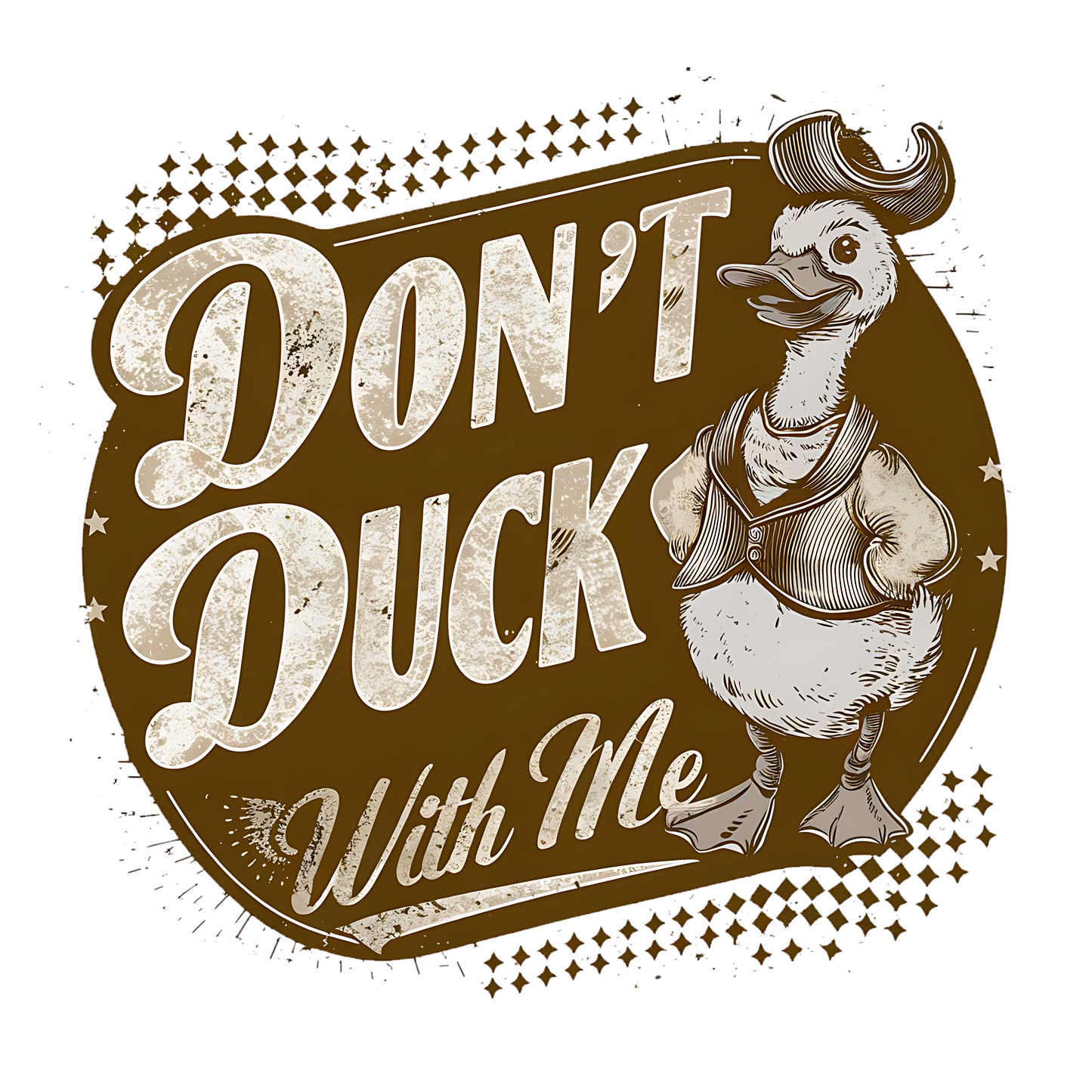 Don't duck with me DESIGN ONLY- SUBLIMATION OR SCREENPRINT