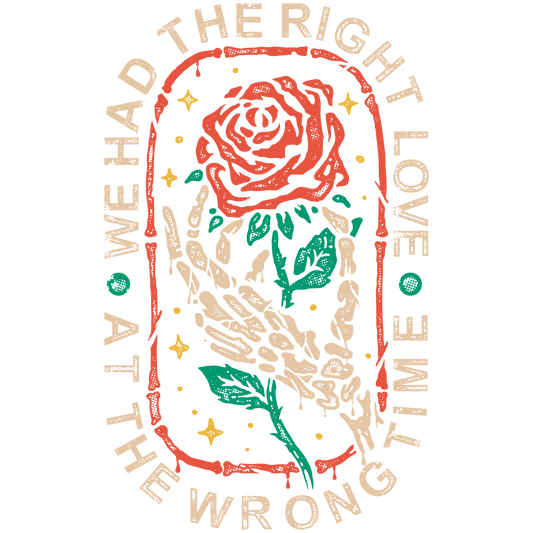 Right love wrong time -DESIGN ONLY SUBLIMATION OR SCREENPRINT