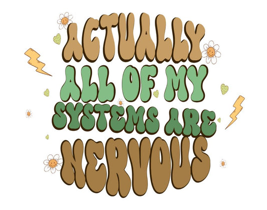 All of my systems are nervous -DESIGN ONLY SUBLIMATION OR SCREENPRINT