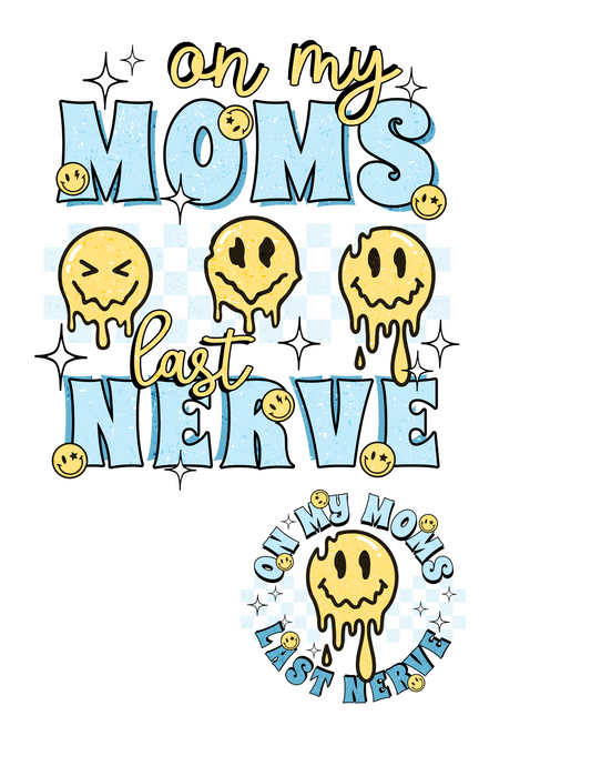 On Moms last nerve DESIGN ONLY- Sublimation or Screenprint