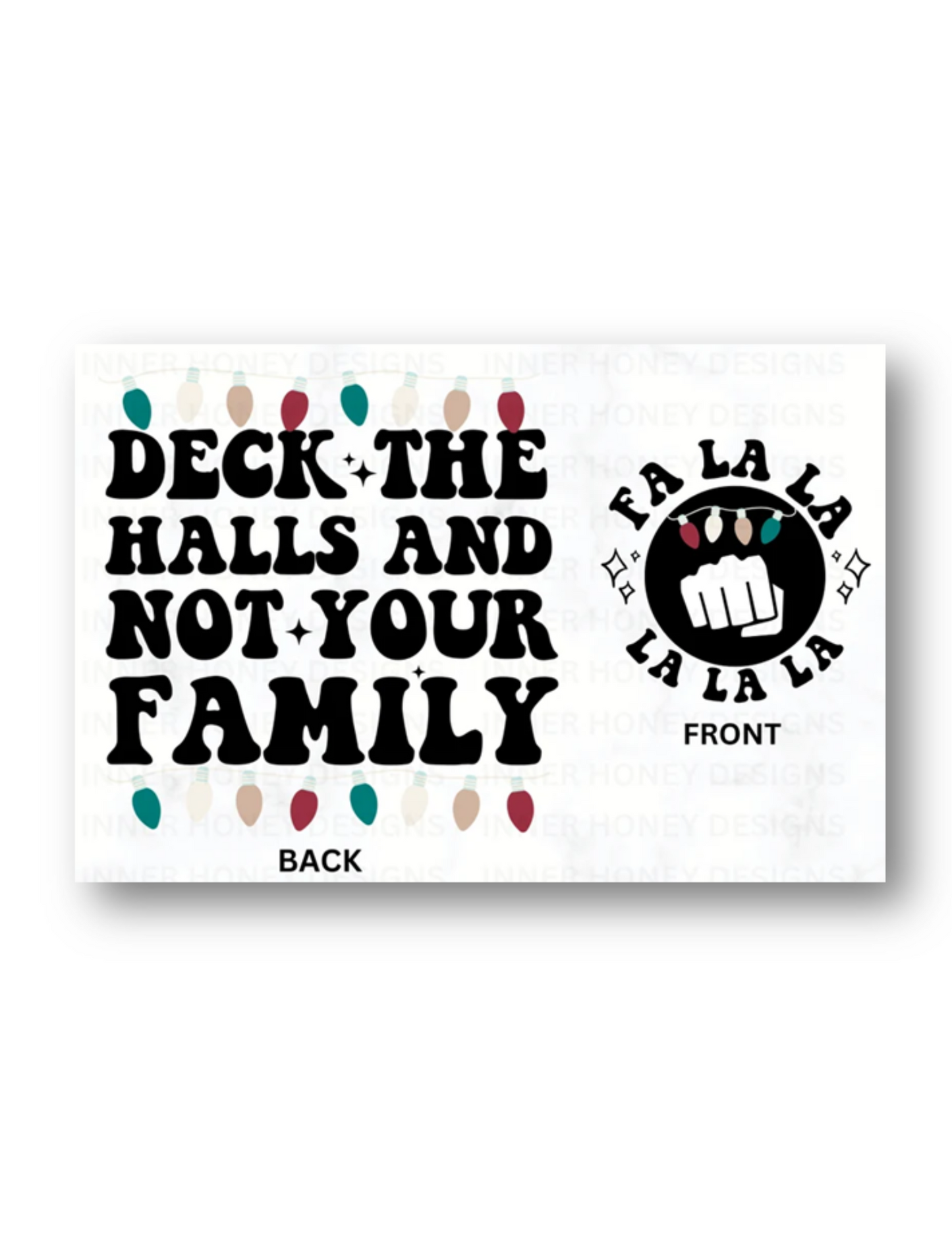 Deck the halls not your family DESIGN ONLY- Sublimation or Screenprint