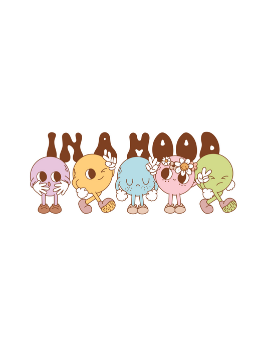 In a mood DESIGN ONLY- SUBLIMATION OR SCREENPRINT