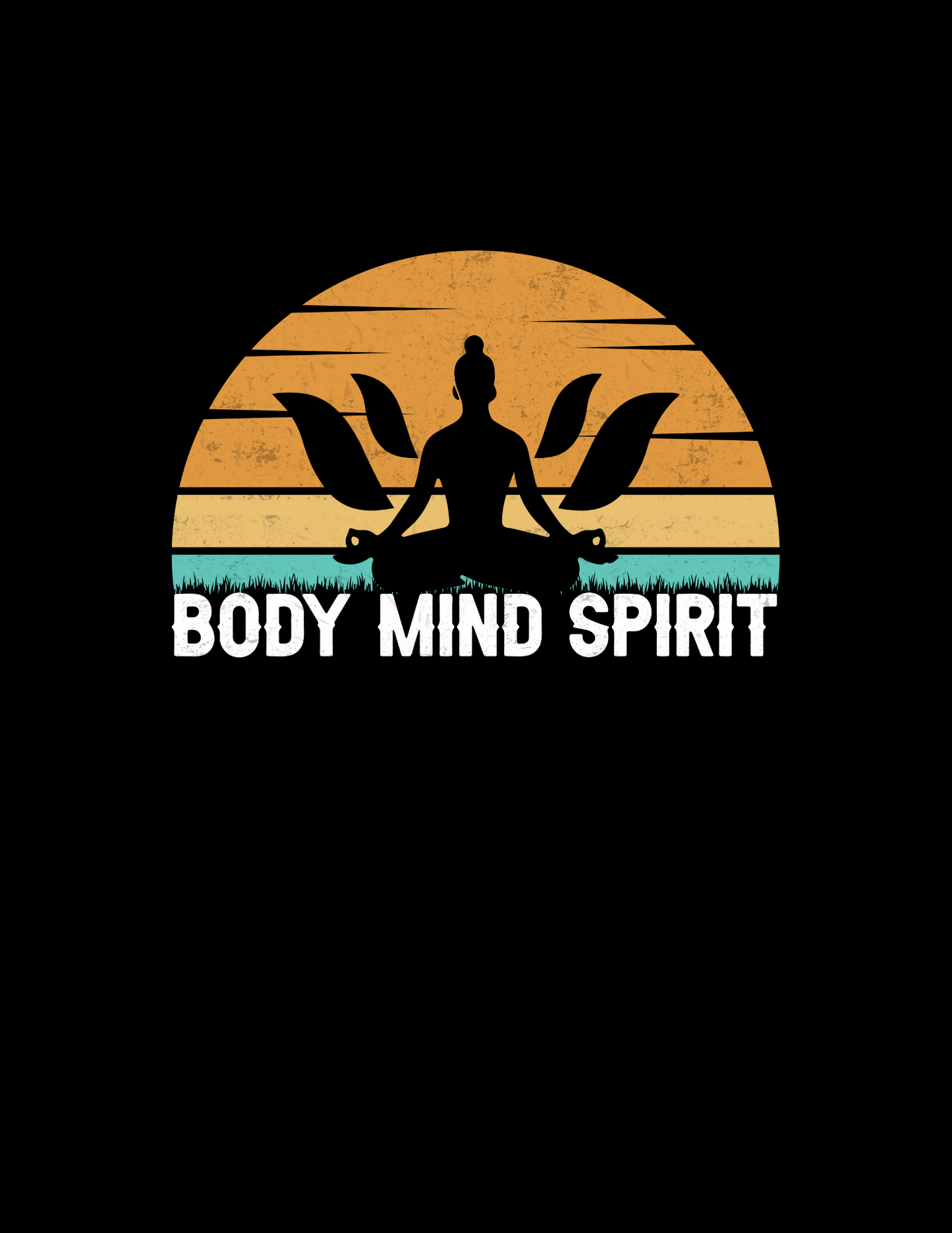 Body Mind Spirit DESIGN ONLY- SUBLIMATION OR SCREENPRINT