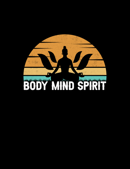 Body Mind Spirit DESIGN ONLY- SUBLIMATION OR SCREENPRINT