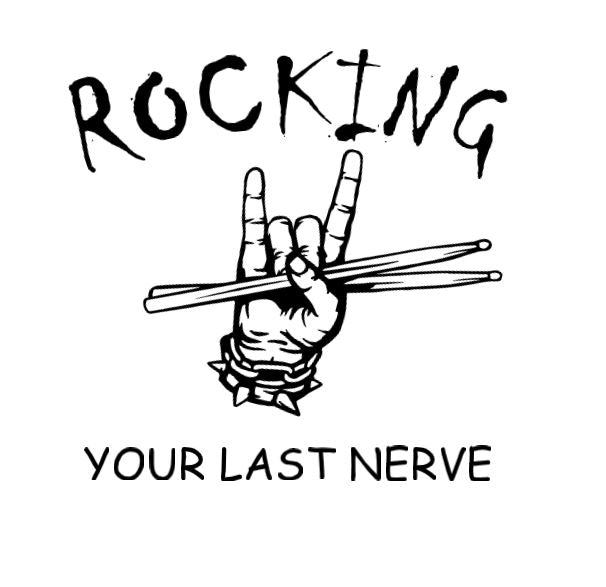 Rocking your last nerve -DESIGN ONLY SUBLIMATION OR SCREENPRINT