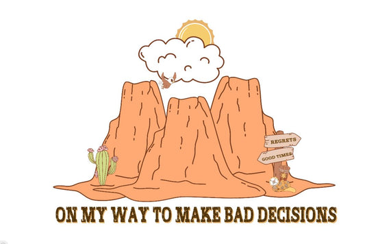 On my way to bad decisions DESIGN ONLY- SUBLIMATION OR SCREENPRINT