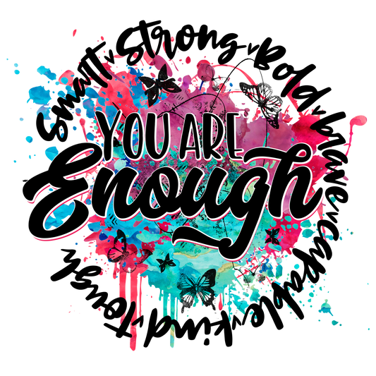 You Are Enough Splatter sublimation or screenprint- design only