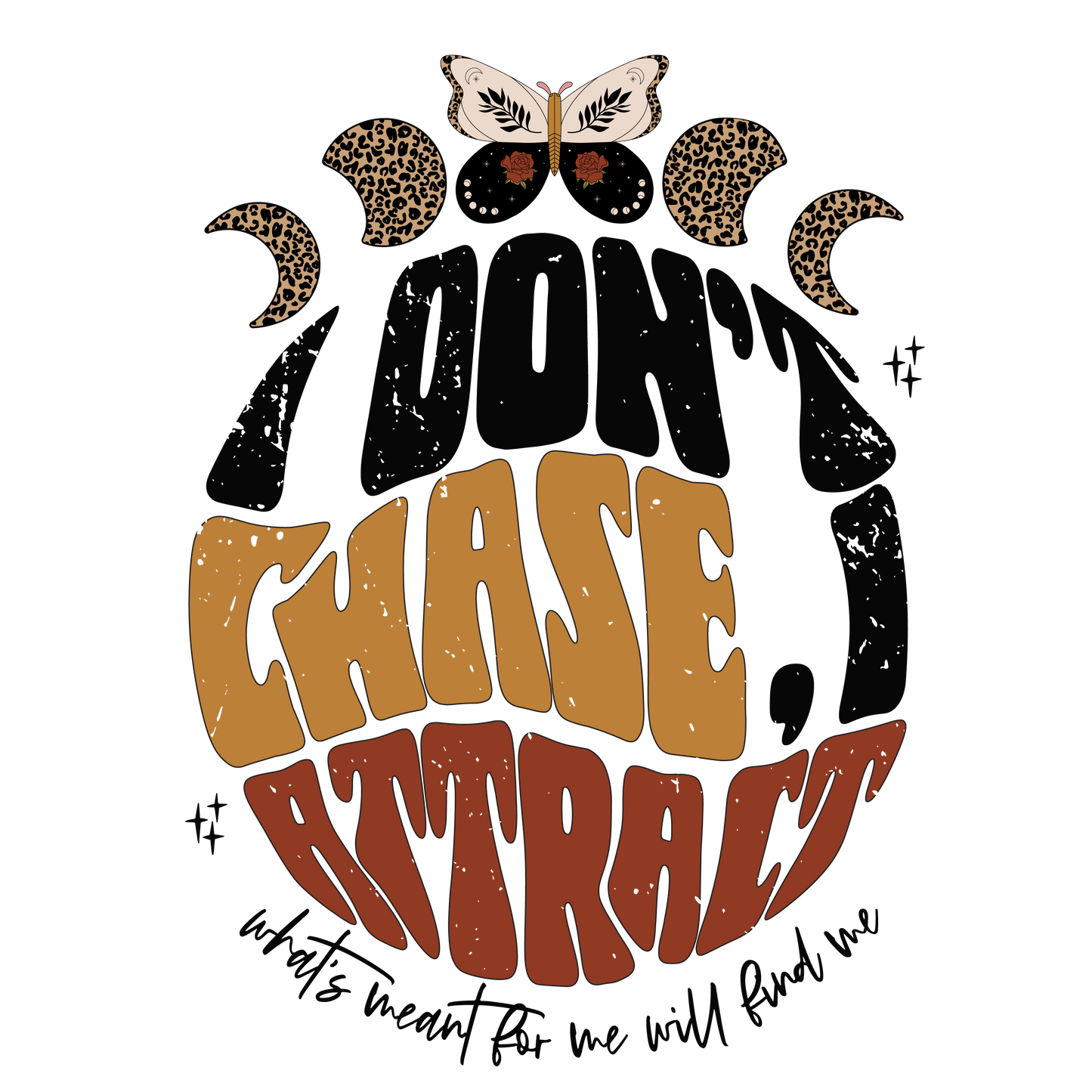 Don't Chase Attract sublimation or screenprint- design only