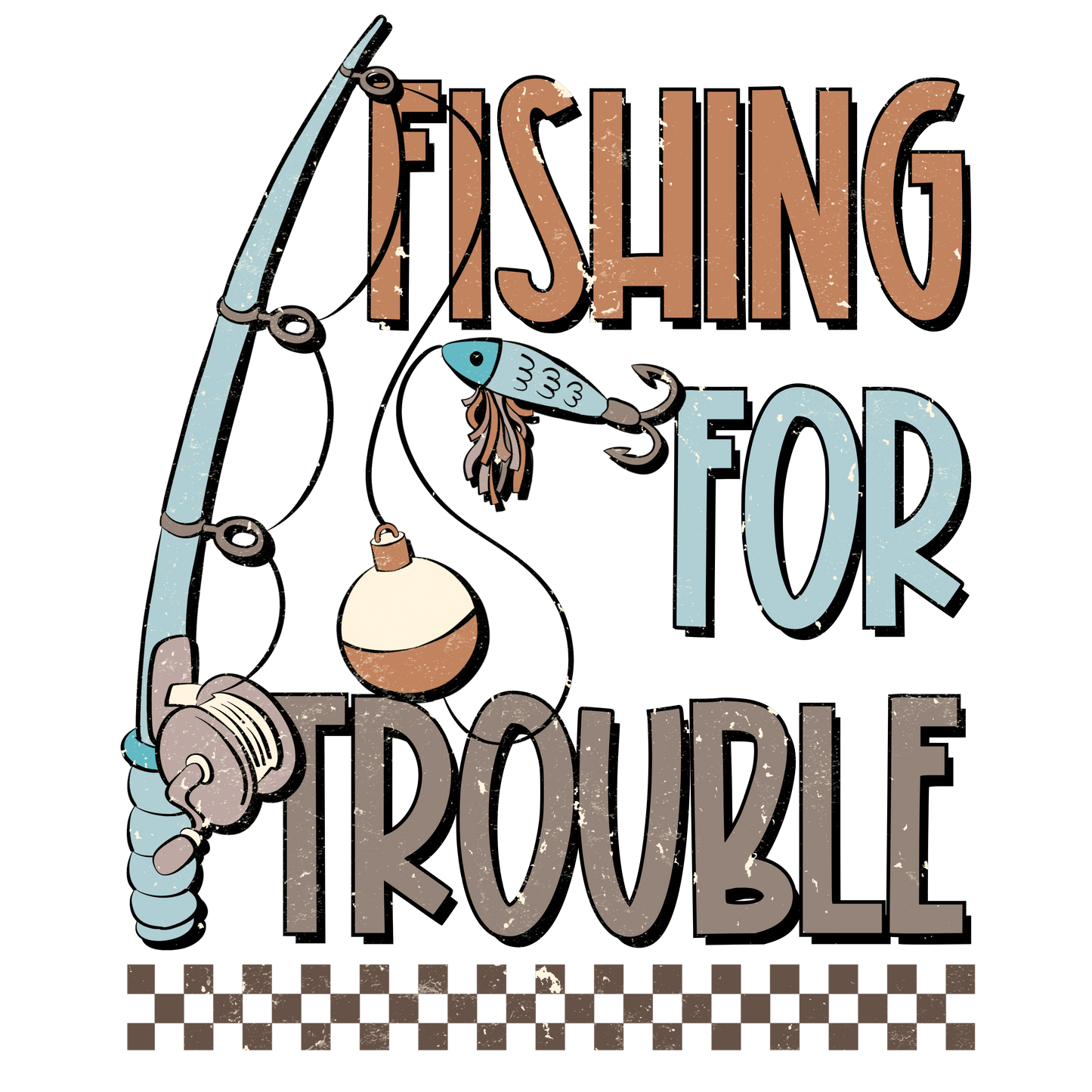 Fishing for trouble DESIGN ONLY- Sublimation or Screenprint