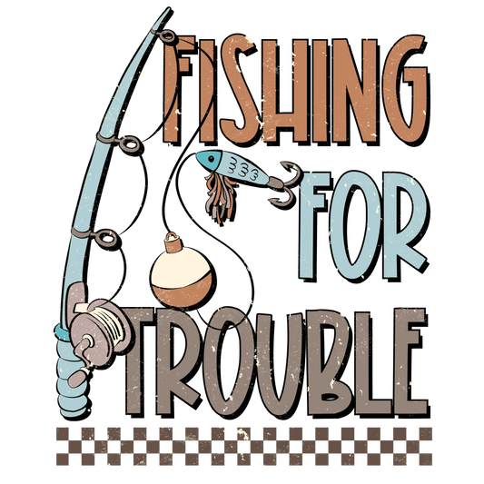 Fishing for trouble DESIGN ONLY- Sublimation or Screenprint