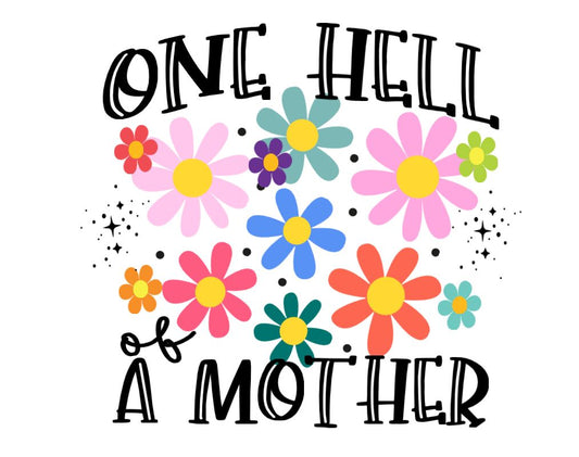 Hell of a mother -DESIGN ONLY SUBLIMATION OR SCREENPRINT