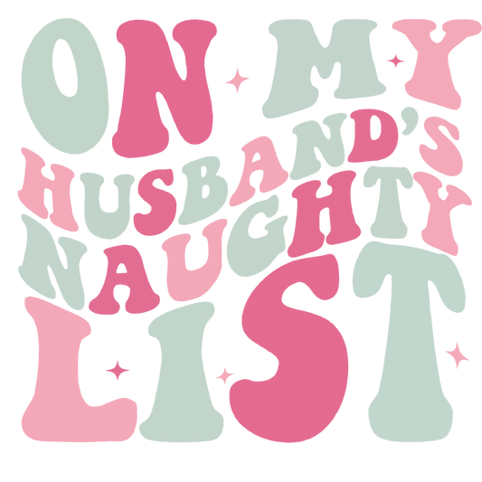 Husbands naughty list DESIGN ONLY- Sublimation or Screenprint