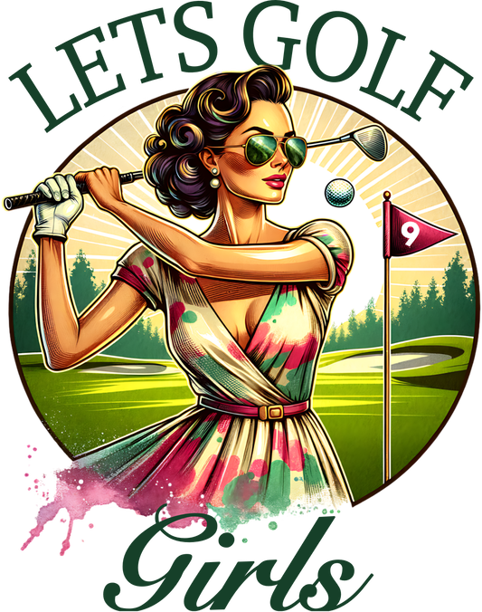 Let's golf girls -DESIGN ONLY SUBLIMATION OR SCREENPRINT