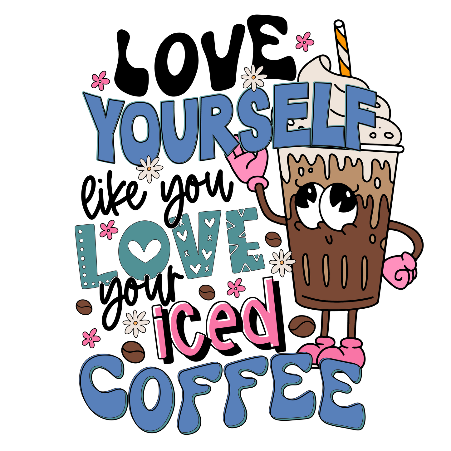 Love yourself Like Your Iced Coffee sublimation or screenprint- design only