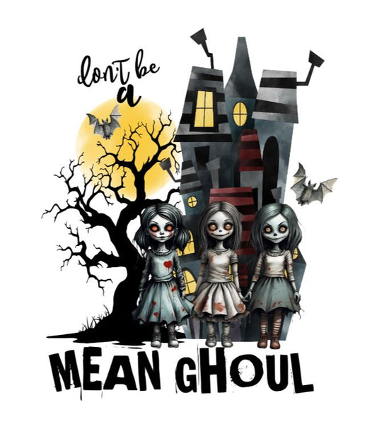 Don't be a mean ghoul- DESIGN ONLY SUBLIMATION OR SCREENPRINT