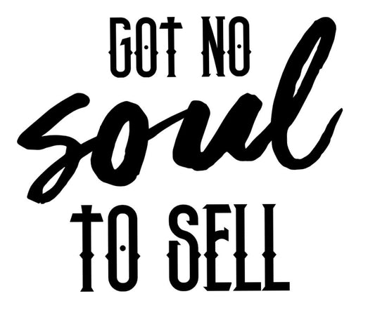 No soul to sell -DESIGN ONLY SUBLIMATION OR SCREENPRINT